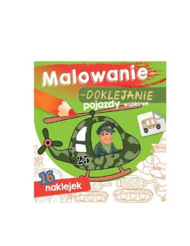 DZIELNYPACJENT.EU|MALOWANIE - DOKLEJANIE "POJAZDY WOJSKOWE" Kolorowanka + Naklejki|9788382070934