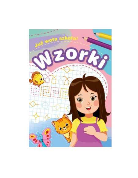 DZIELNYPACJENT.EU|KSIĄŻECZKA "Już woła szkoła! WZORKI|9788379159550